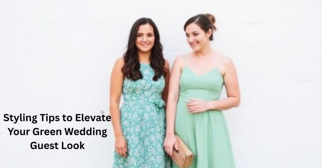 Styling Tips to Elevate Your Green Wedding Guest Look